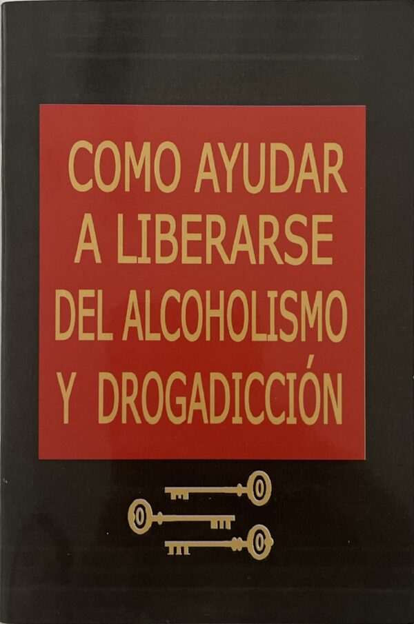 COMO AYUDAR A LIBERARSE DEL ALCOHOLISMO Y DROGADICCIÓN