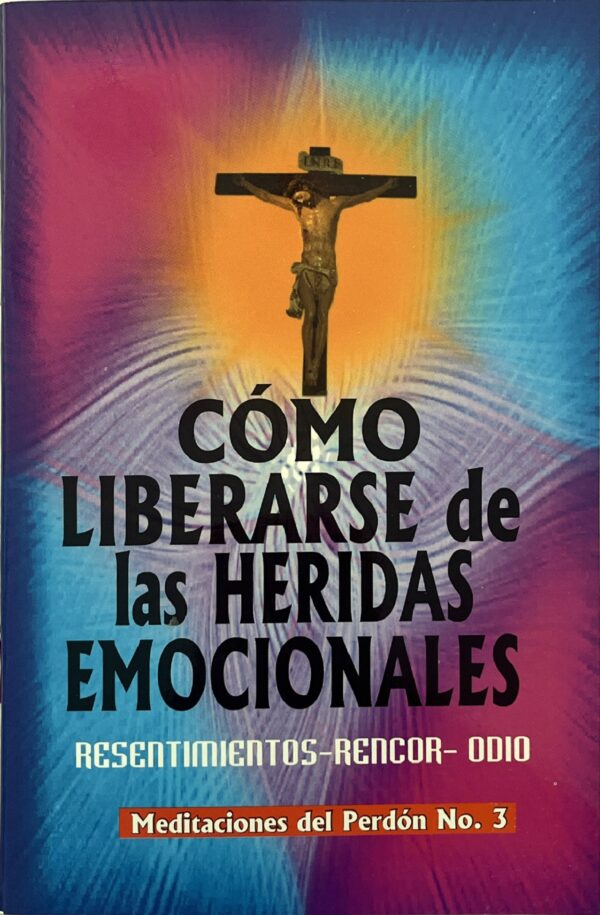 CÓMO LIBERARSE DE LAS HERIDAS EMOCIONALES