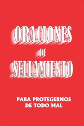ORACIONES DE SELLAMIENTO PARA PROTEGERNOS DE TODO MAL