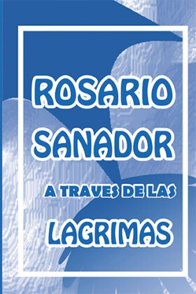 ROSARIO SANADOR A TRAVÉS DE LAS LAGRIMAS