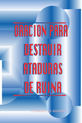ORACIONES PARA DESTRUIR ATADURAS DE RUINA