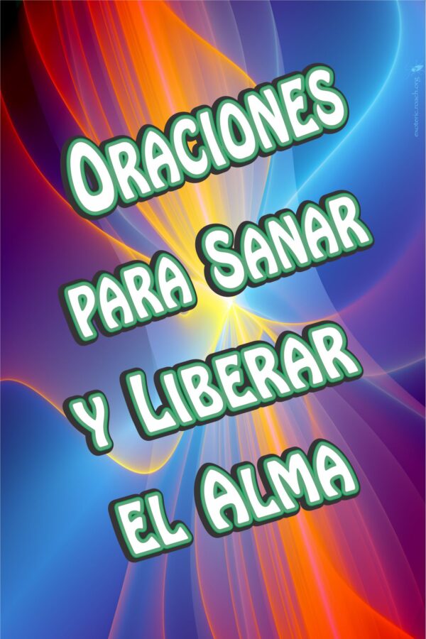 ORACIONES PARA SANAR Y LIBERAR EL ALMA
